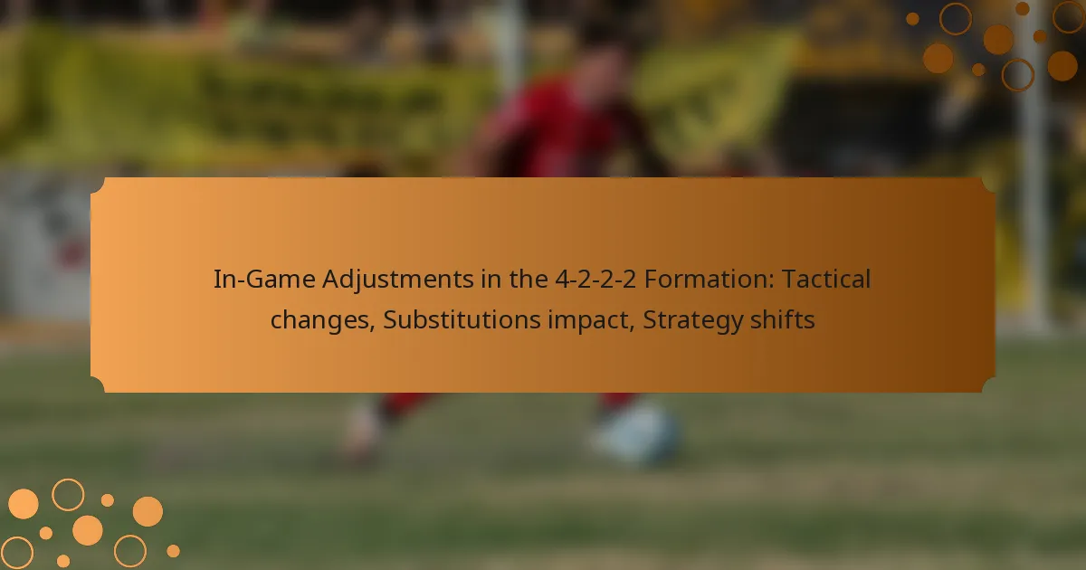 In-Game Adjustments in the 4-2-2-2 Formation: Tactical changes, Substitutions impact, Strategy shifts