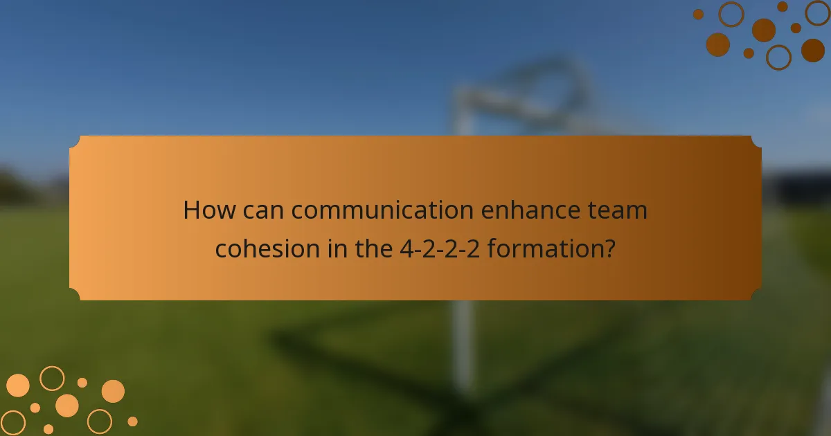 How can communication enhance team cohesion in the 4-2-2-2 formation?