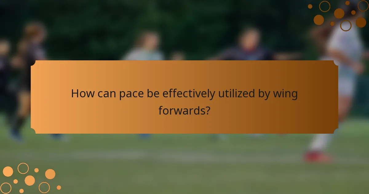 How can pace be effectively utilized by wing forwards?