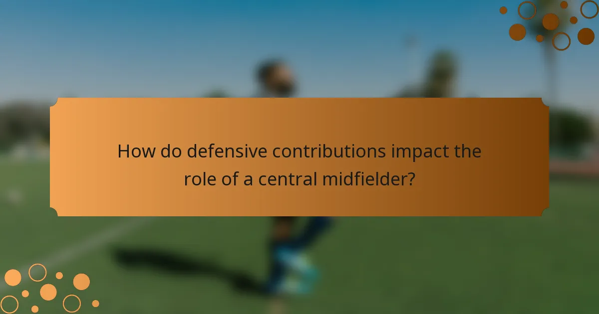 How do defensive contributions impact the role of a central midfielder?