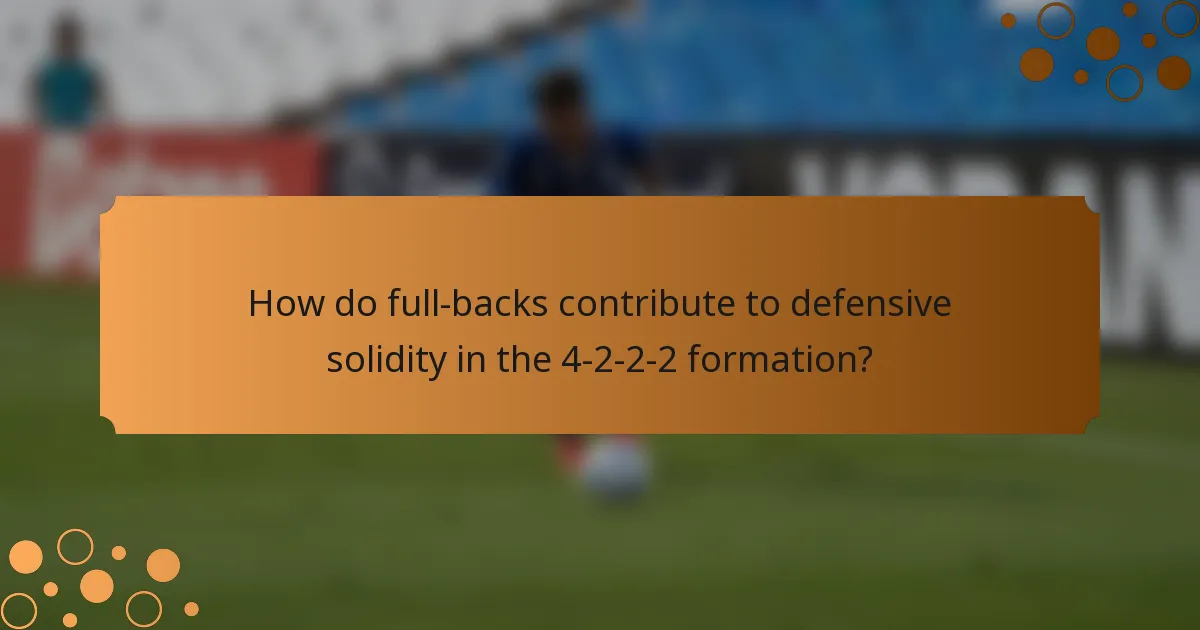 How do full-backs contribute to defensive solidity in the 4-2-2-2 formation?