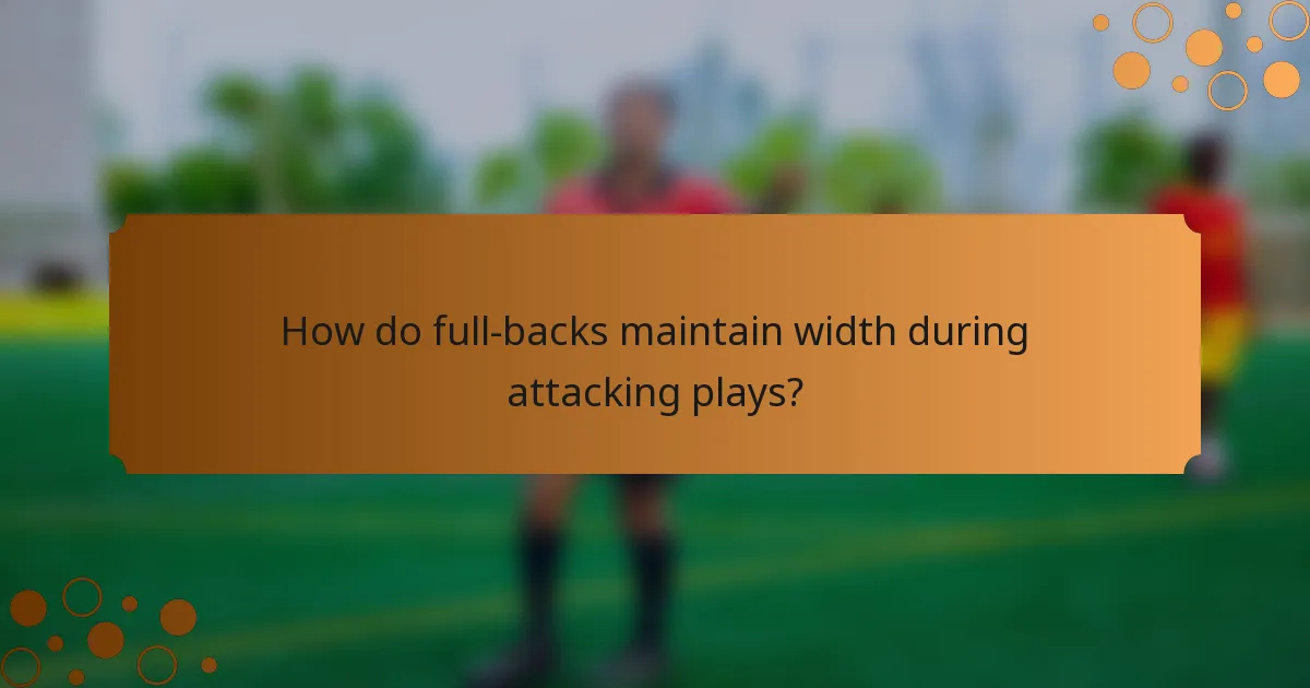 How do full-backs maintain width during attacking plays?
