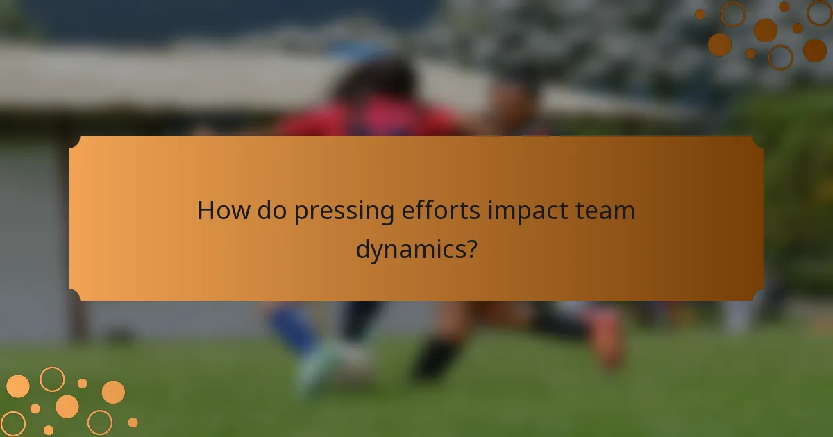 How do pressing efforts impact team dynamics?
