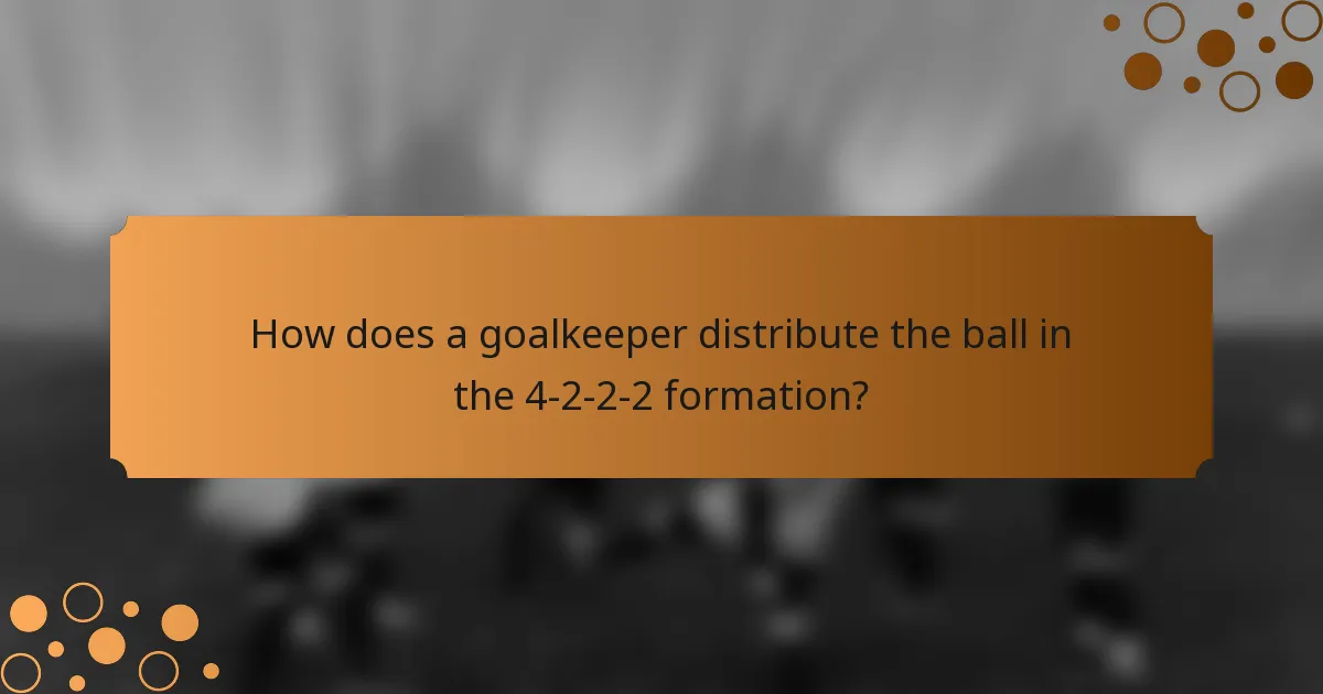 How does a goalkeeper distribute the ball in the 4-2-2-2 formation?
