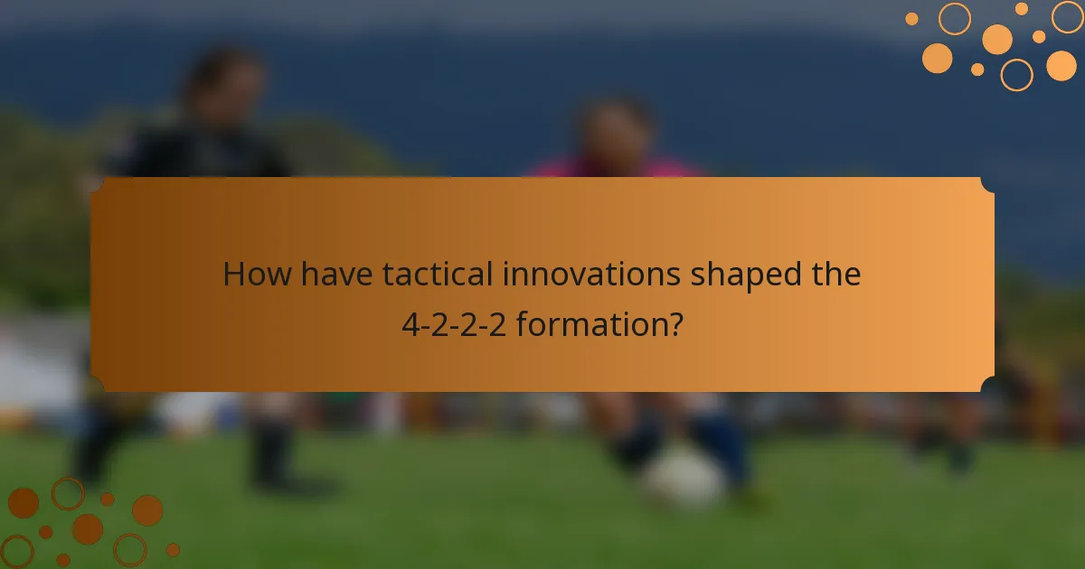 How have tactical innovations shaped the 4-2-2-2 formation?
