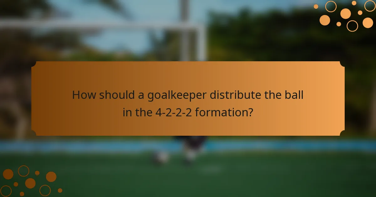 How should a goalkeeper distribute the ball in the 4-2-2-2 formation?