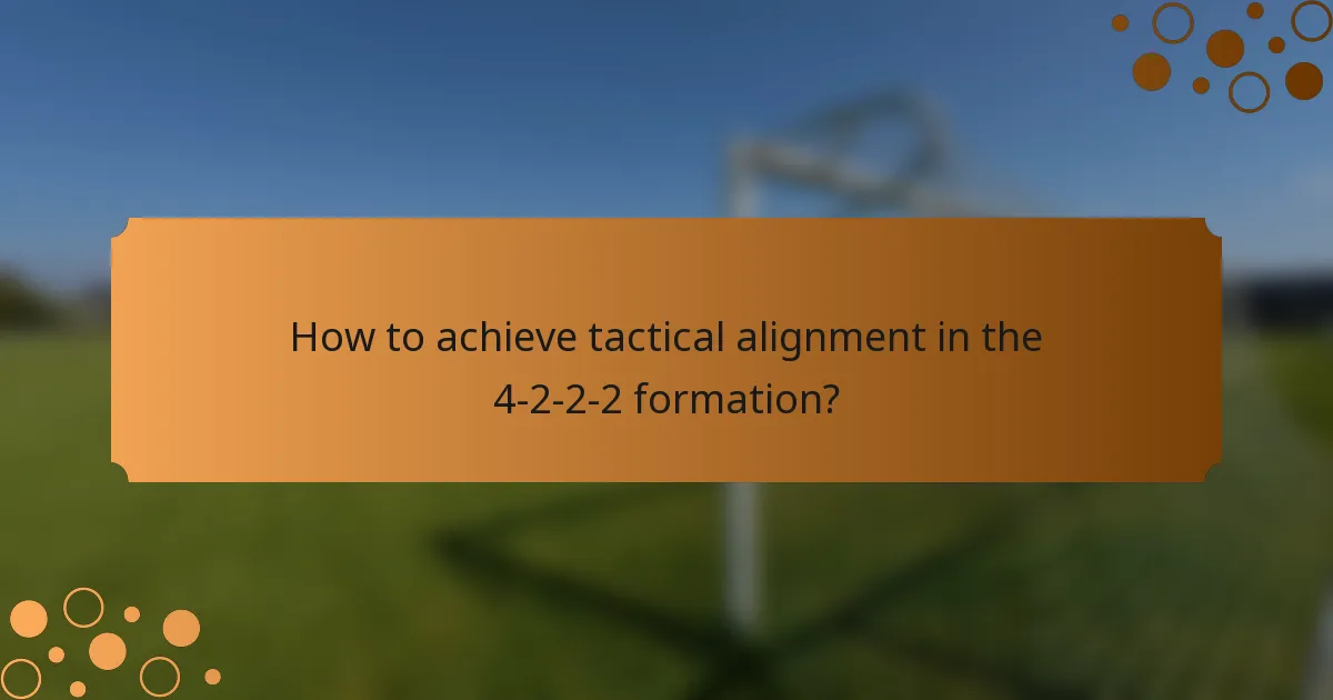 How to achieve tactical alignment in the 4-2-2-2 formation?