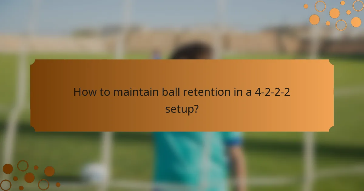How to maintain ball retention in a 4-2-2-2 setup?