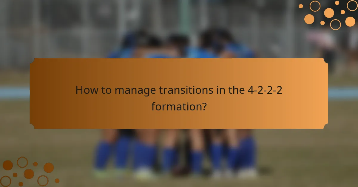 How to manage transitions in the 4-2-2-2 formation?