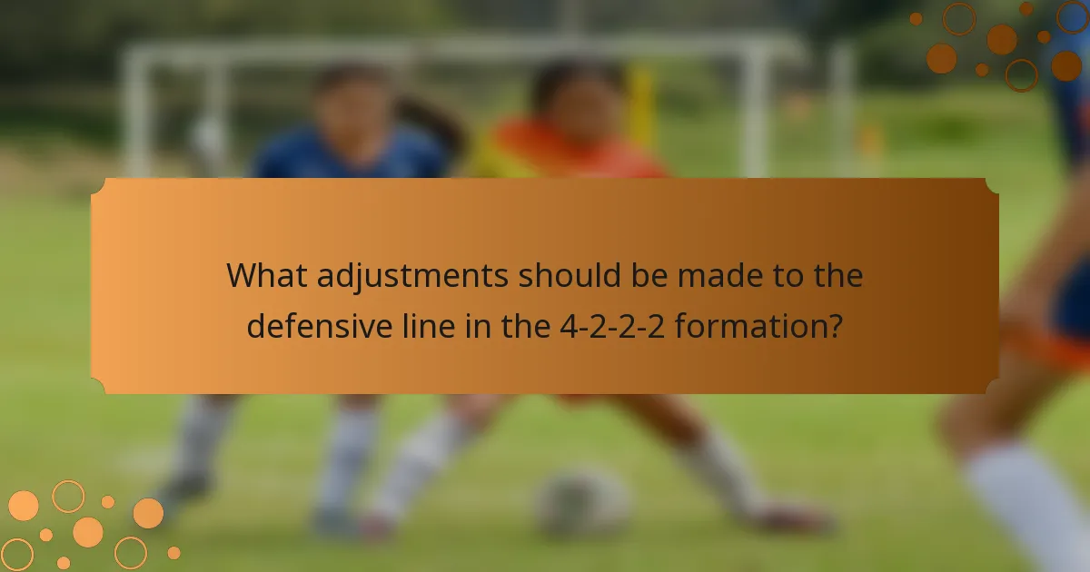 What adjustments should be made to the defensive line in the 4-2-2-2 formation?
