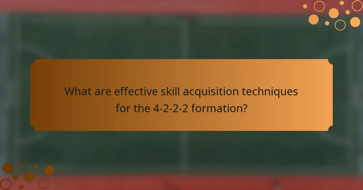 What are effective skill acquisition techniques for the 4-2-2-2 formation?