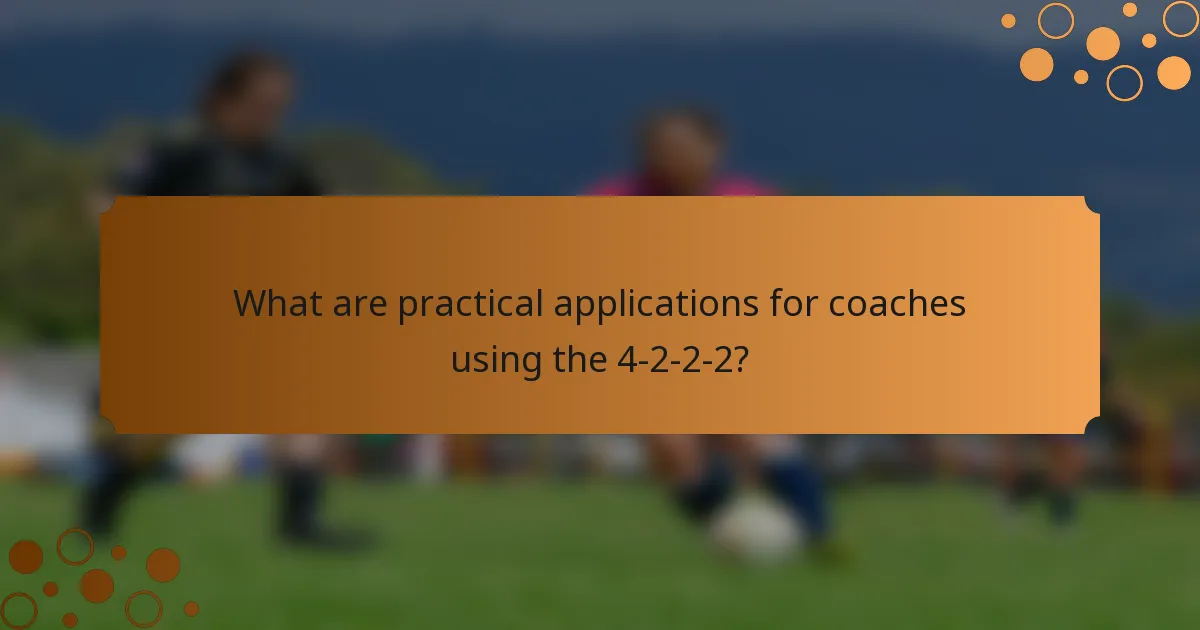 What are practical applications for coaches using the 4-2-2-2?
