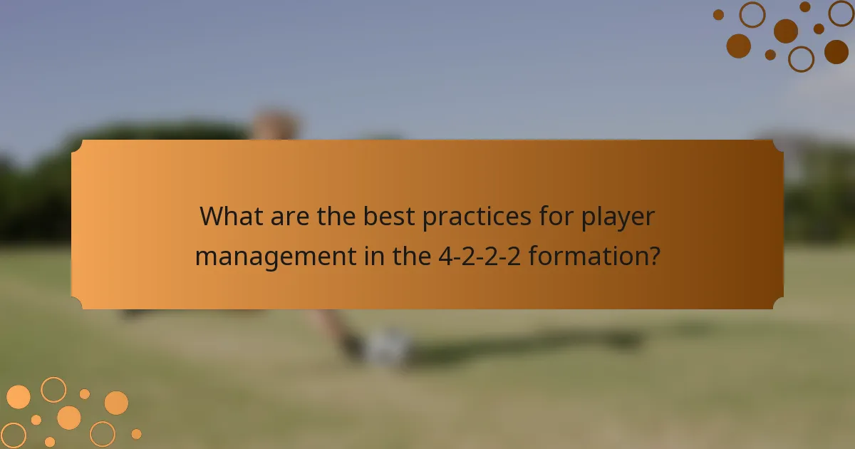 What are the best practices for player management in the 4-2-2-2 formation?