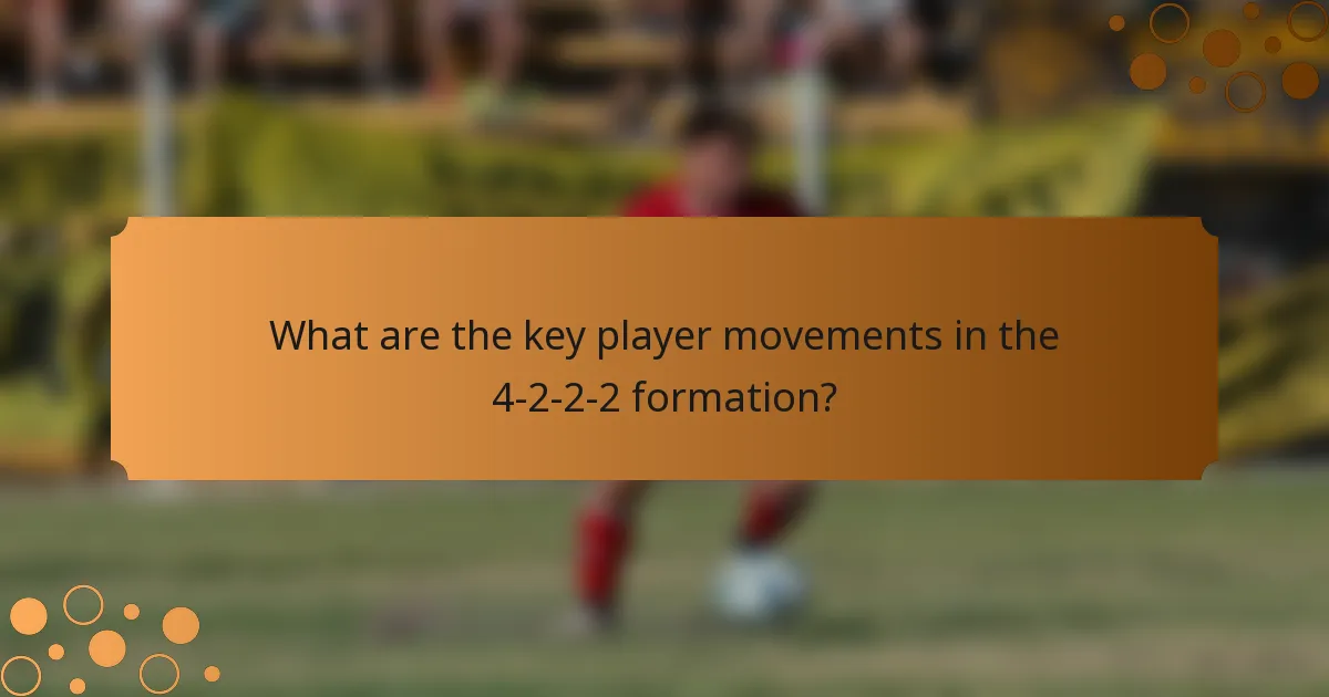 What are the key player movements in the 4-2-2-2 formation?