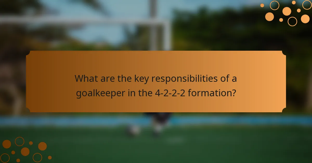 What are the key responsibilities of a goalkeeper in the 4-2-2-2 formation?