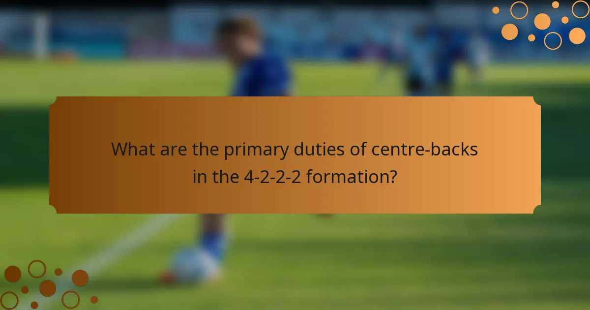 What are the primary duties of centre-backs in the 4-2-2-2 formation?