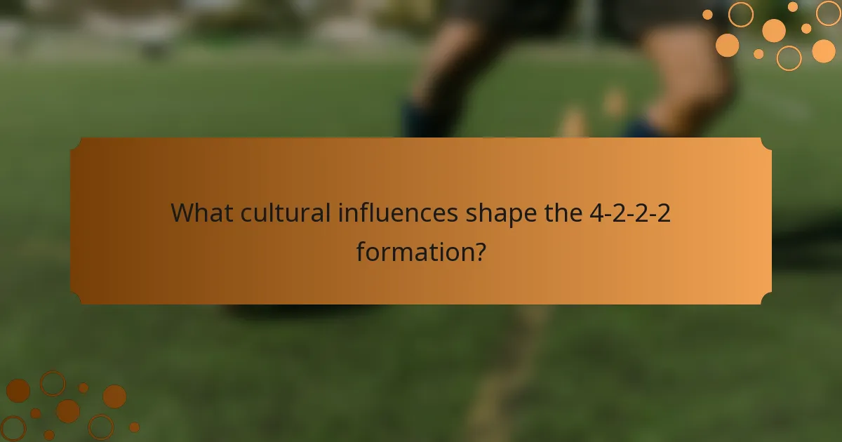 What cultural influences shape the 4-2-2-2 formation?