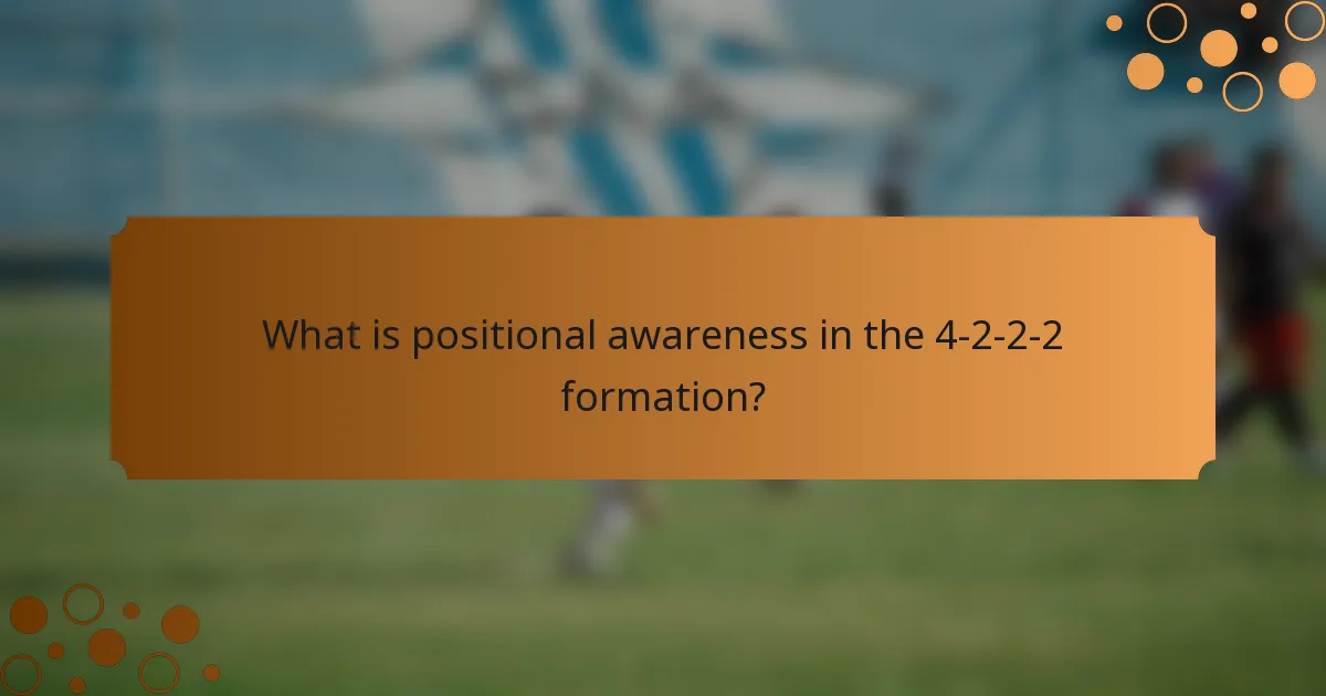 What is positional awareness in the 4-2-2-2 formation?
