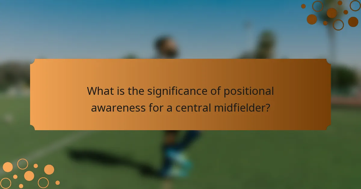 What is the significance of positional awareness for a central midfielder?