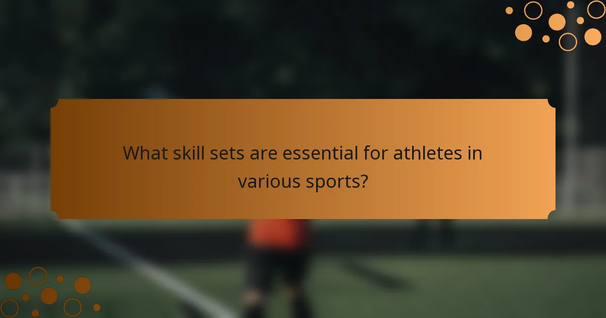 What skill sets are essential for athletes in various sports?