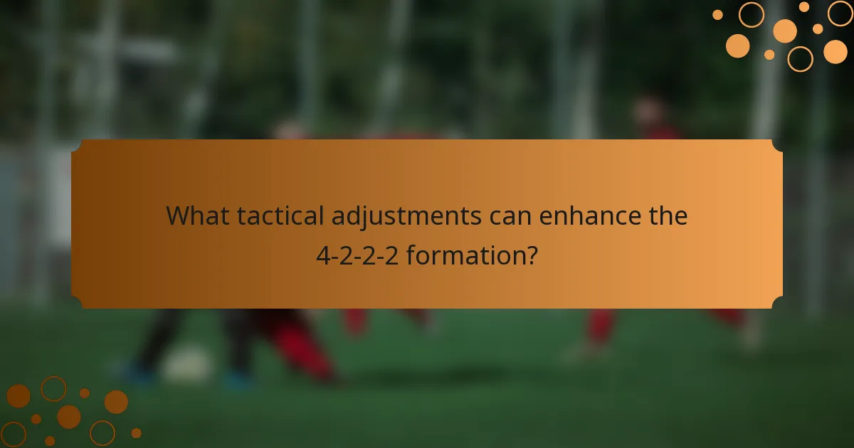What tactical adjustments can enhance the 4-2-2-2 formation?