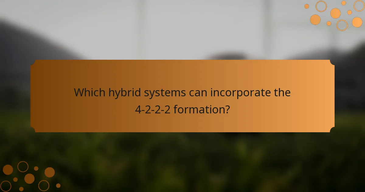 Which hybrid systems can incorporate the 4-2-2-2 formation?
