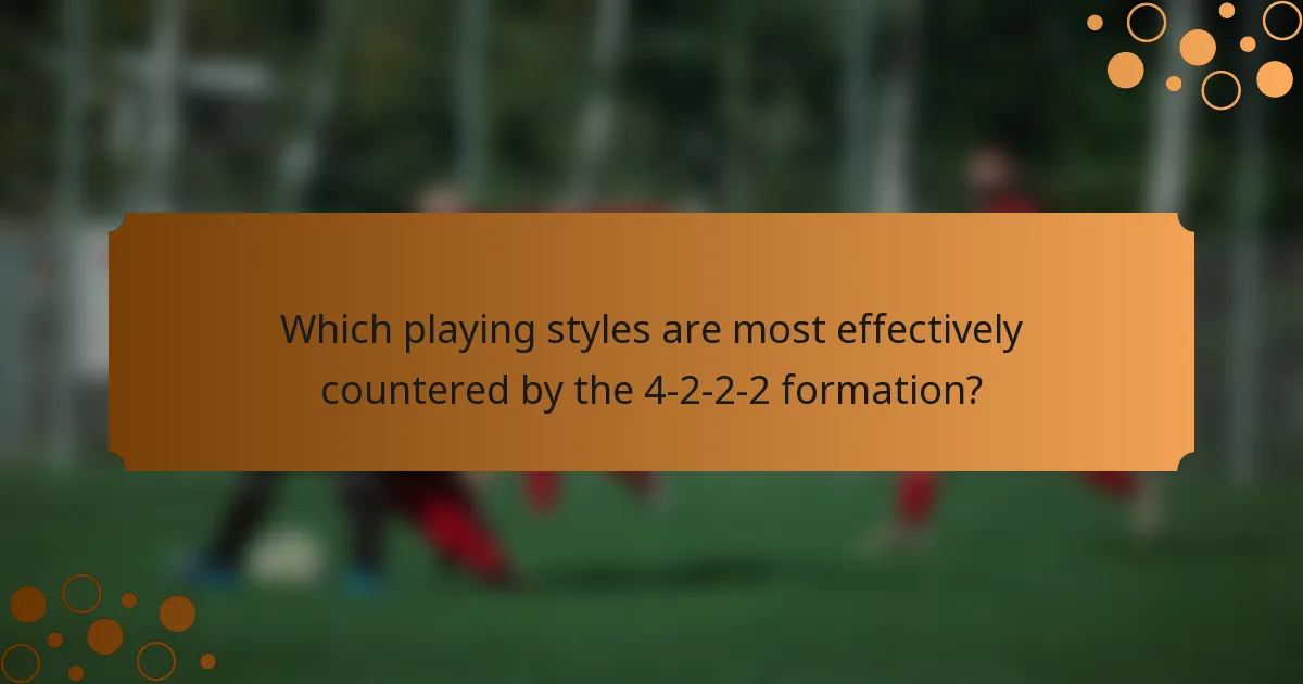 Which playing styles are most effectively countered by the 4-2-2-2 formation?