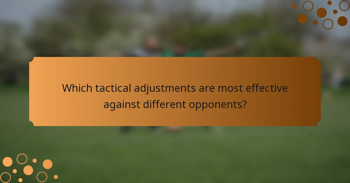 Which tactical adjustments are most effective against different opponents?