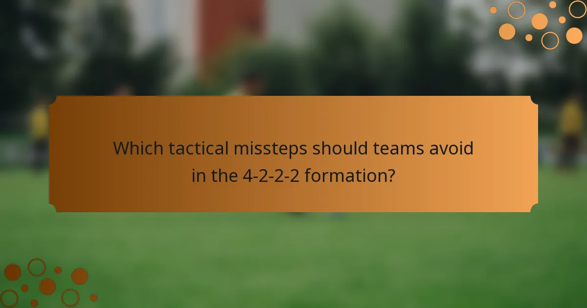 Which tactical missteps should teams avoid in the 4-2-2-2 formation?