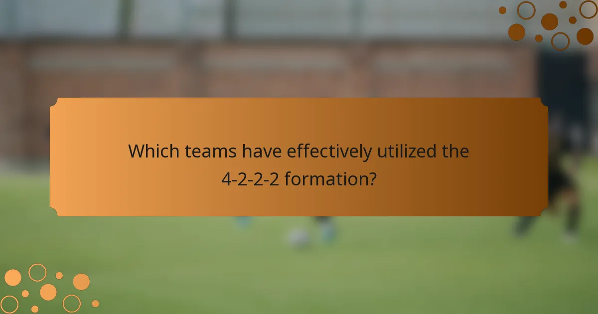 Which teams have effectively utilized the 4-2-2-2 formation?